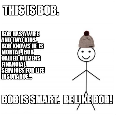 Meme Creator Funny This Is Bob Bob Is Smart Be Like Bob Bob Has A Wife And Two Kids Bob Know Meme Generator At Memecreator Org