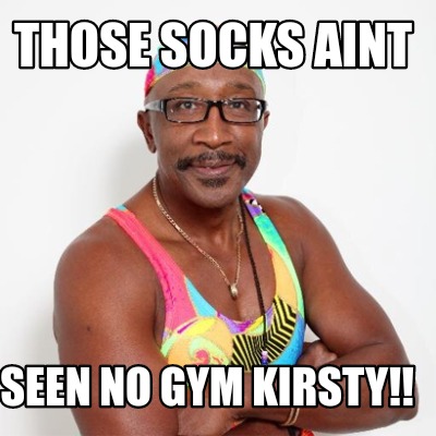those-socks-aint-seen-no-gym-kirsty