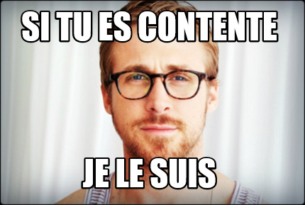 je suis content que tu es là