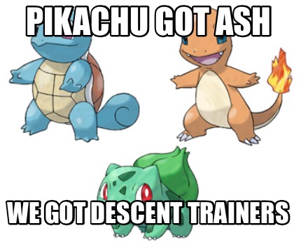 pikachu-got-ash-we-got-descent-trainers