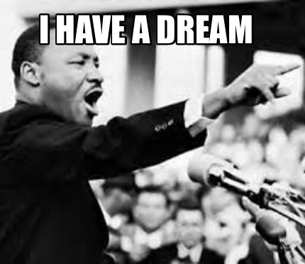 Meme Creator Funny I have a Dream Meme Generator at