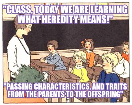 class-today-we-are-learning-what-heredity-means-passing-characteristics-and-trai
