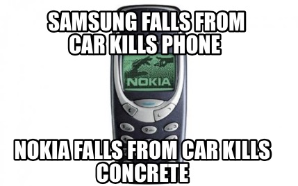 Meme Creator - Funny Samsung falls from car Kills phone Nokia falls from  car Kills concrete Meme Generator at !