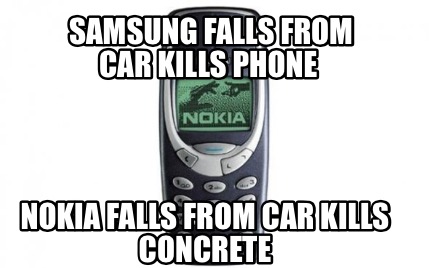Meme Creator - Funny Samsung falls from car Kills phone Nokia falls from car Kills concrete Meme Generator at ! Meme Creator - Funny Samsung falls from car Kills phone Nokia falls from car Kills concrete Meme Generator at !