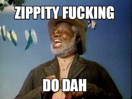 zippity-fucking-do-dah