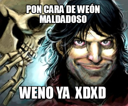 pon-cara-de-wen-maldadoso-weno-ya-xdxd