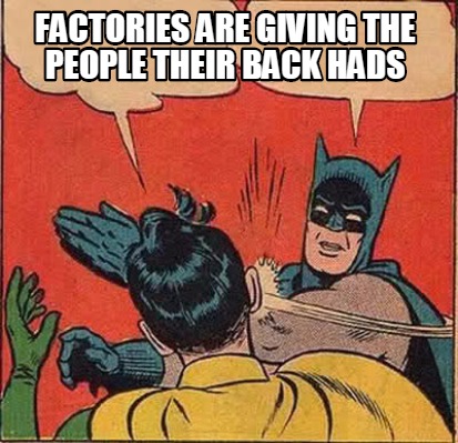 Meme Creator Funny Factories Are Giving The People Their Back Hads