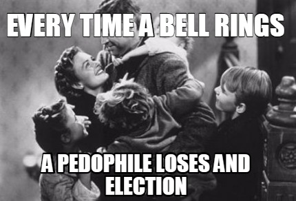 every-time-a-bell-rings-a-pedophile-loses-and-election