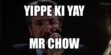 yippe-ki-yay-mr-chow