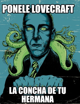 ponele-lovecraft-la-concha-de-tu-hermana