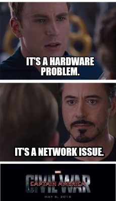 Meme Creator - Funny It's a hardware problem. It's a network issue ...