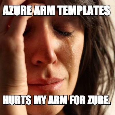 Meme Creator Funny Azure Arm Templates Hurts My Arm For Zure Meme Generator At Memecreator Org Meme Creator Funny Azure Arm Templates Hurts My Arm For Zure Meme Generator At Memecreator Org