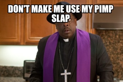 dont-make-me-use-my-pimp-slap