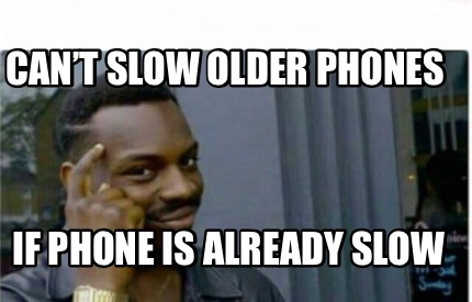 Avoir Images Meme Creator Funny Can T Slow Older Phones If Phone Is Already actualisé salutations