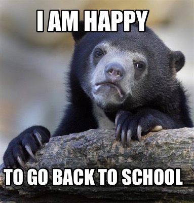 Meme Creator Funny I Am Happy To Go Back To School Meme Generator At Memecreator Org