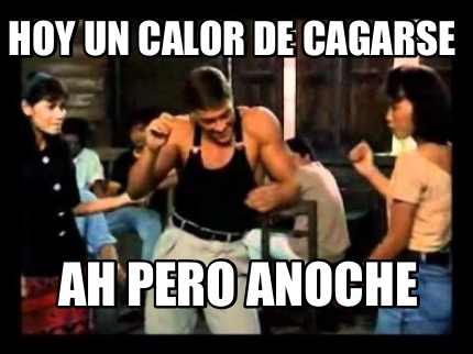 hoy-un-calor-de-cagarse-ah-pero-anoche