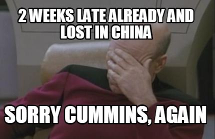 2-weeks-late-already-and-lost-in-china-sorry-cummins-again