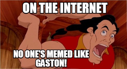 on-the-internet-no-ones-memed-like-gaston