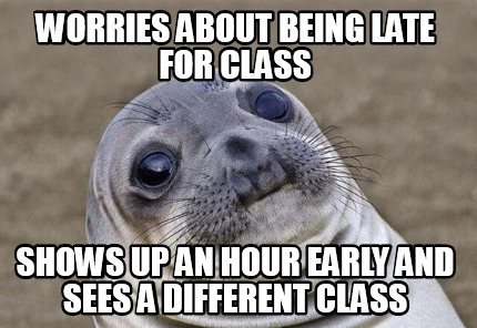 Coming Late To Class By Recyclebin Meme Center