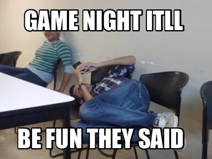 game-night-itll-be-fun-they-said