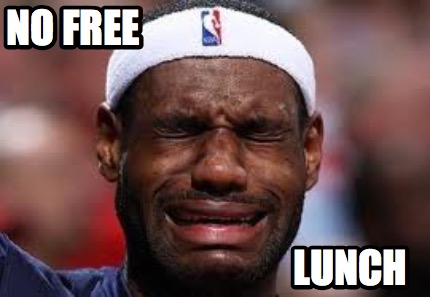 Meme Creator Funny No Free Lunch Meme Generator at MemeCreator org Meme Creator Funny No Free Lunch Meme Generator at MemeCreator org
