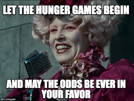 let-the-hunger-games-begin-and-may-the-odds-be-ever-in-your-favor