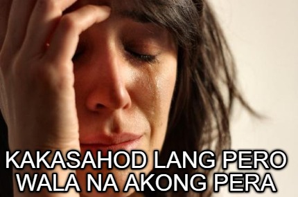 Gratuit Images Meme Creator Funny Kakasahod Lang Pero Wala Na Akong Pera Meme actualisé salutations