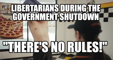 rules meme shutdown government there theres memecreator funny libertarians during generator memes