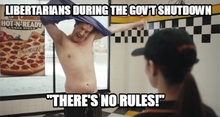 libertarians-during-the-govt-shutdown-theres-no-rules