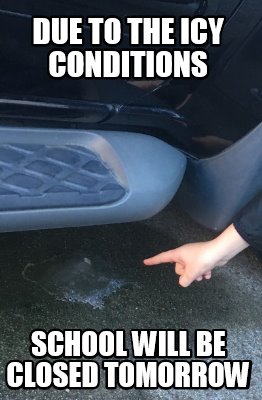 due-to-the-icy-conditions-school-will-be-closed-tomorrow