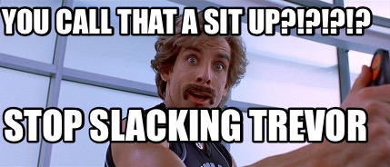 you-call-that-a-sit-up-stop-slacking-trevor