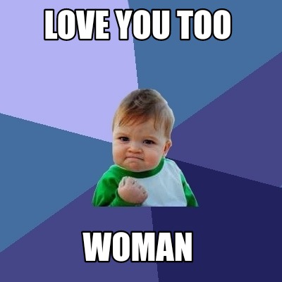 Meme Creator Funny Love You Too Woman Meme Generator At Memecreator Org