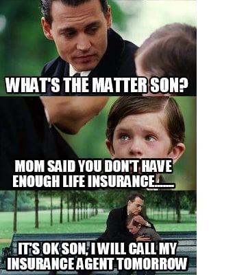 Meme Creator - Funny what's the matter son? it's ok son, I ...