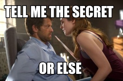 tell-me-the-secret-or-else