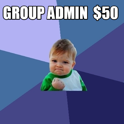 Meme Creator - Funny GROUP ADMIN $50 Meme Generator at ! Meme Creator - Funny GROUP ADMIN $50 Meme Generator at !