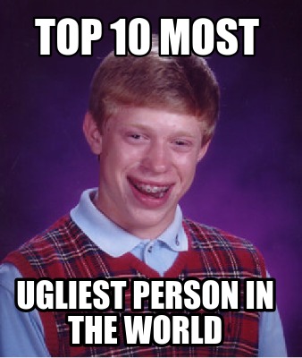 Meme Creator - Funny top 10 most ugliest person in the world Meme