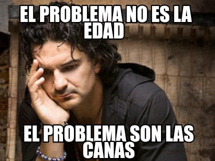 el-problema-no-es-la-edad-el-problema-son-las-canas