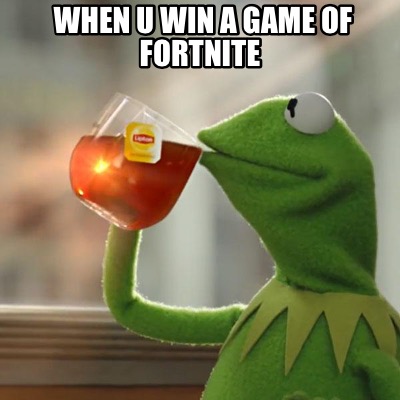 Meme Creator - When u Win a game of fortnite Meme ...