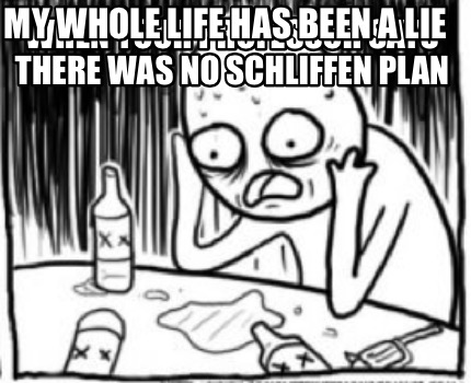 when-your-professor-says-there-was-no-schliffen-plan-my-whole-life-has-been-a-li