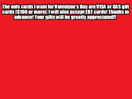 the-only-cards-i-want-for-valentines-day-are-visa-or-gas-gift-cards-100-or-more.