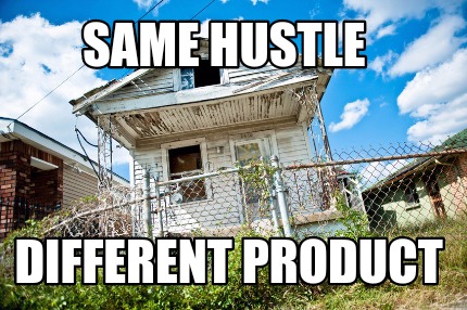 same-hustle-different-product