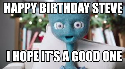 happy-birthday-steve-i-hope-its-a-good-one