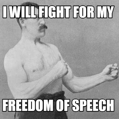 Meme Creator - Funny I will fight for my freedom of speech Meme Generator  at !