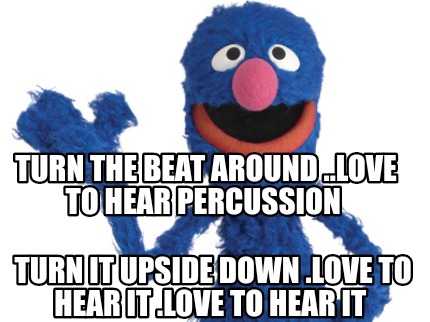turn-the-beat-around-..love-to-hear-percussion-turn-it-upside-down-.love-to-hear