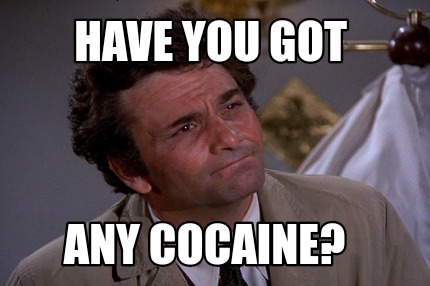 have-you-got-any-cocaine