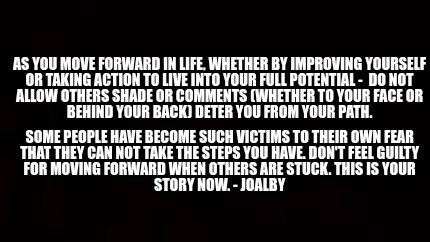 as-you-move-forward-in-life-whether-by-improving-yourself-or-taking-action-to-li