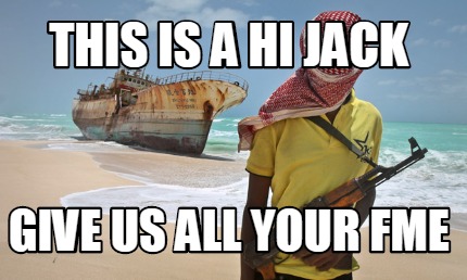 this-is-a-hi-jack-give-us-all-your-fme