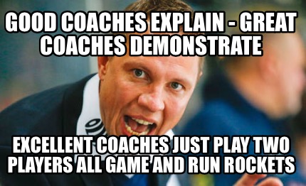 good-coaches-explain-great-coaches-demonstrate-excellent-coaches-just-play-two-p