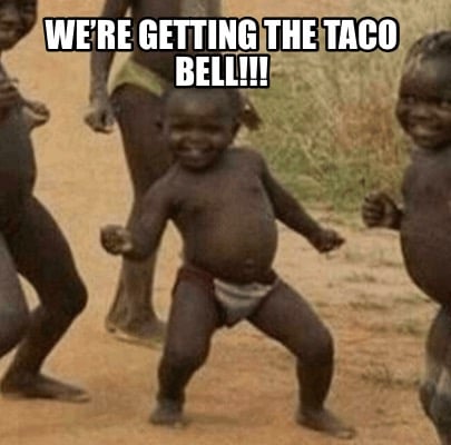 were-getting-the-taco-bell