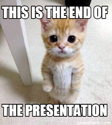 Meme Creator - Funny This is the end of the presentation Meme Generator at  !